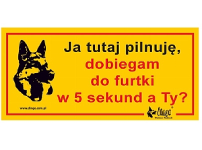 Dingo Tabliczka ostrzegawcza "Ja tutaj pilnuję, dobiegam do furtki w 5 sekund, a Ty?"